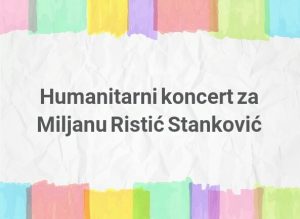 humanitarni koncert za miljanu ristic stankovic ananas magazin
