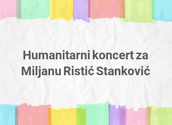 humanitarni koncert za miljanu ristic stankovic ananas magazin